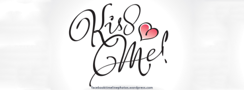Facebook Profile Timeline Cover Photo: Love & Romance: Valentine's Day: Kiss Me - Caligraphy